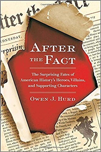 After the Fact The Surprising Fates of American History's Heroes, Villains, and Supporting Characters