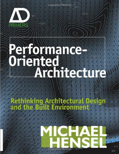 Performance-Oriented Architecture Rethinking Architectural Design and the Built Environment