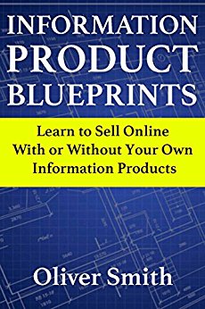 Information Product Blueprints Learn to Sell Online With or Without Your Own Information Products