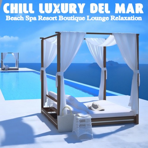 VA - Chill Luxury Del Mar. Beach Spa Resort Boutique Lounge Relaxation (2017)