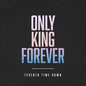 7eventh Time Down - Only King Forever (Single) (2017)