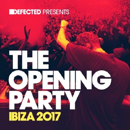 DEFECTED PRESENTS THE OPENING PARTY IBIZA (2017)