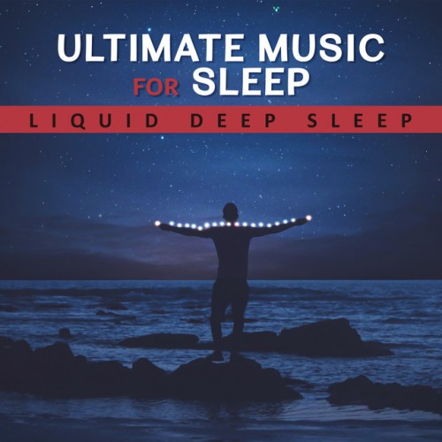 VA - Ultimate Music for Sleep. Liquid Deep Sleep: Easy and Fast to Sleep Calming Mind before the Night (2017)