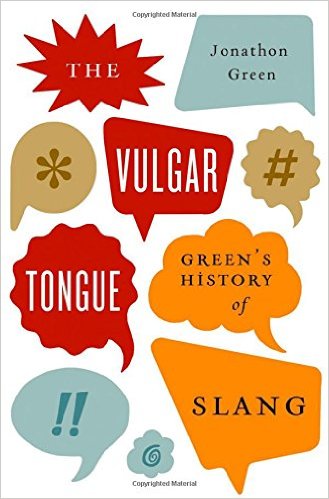 The Vulgar Tongue Green's History of Slang