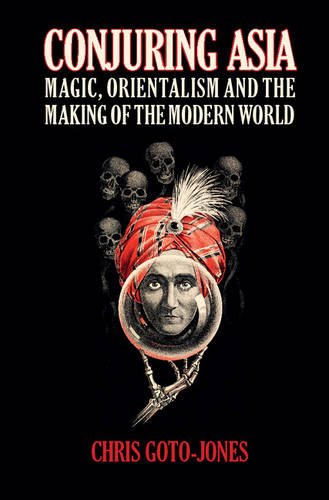 Conjuring Asia Magic, Orientalism and the Making of the Modern World