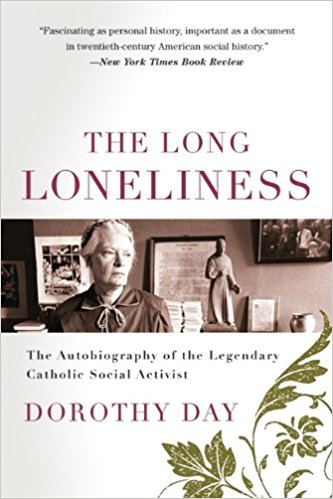 The Long Loneliness The Autobiography of the Legendary Catholic Social Activist