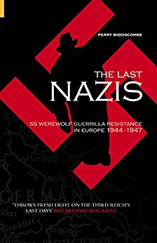 The Last Nazis SS Werewolf Guerrilla Resistance in Europe 1944-1947