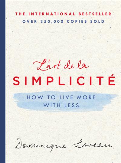 L'art de la Simplicite How to Live More with Less