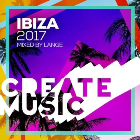 Create Music Ibiza 2017 (Mixed By Lange) (2017)