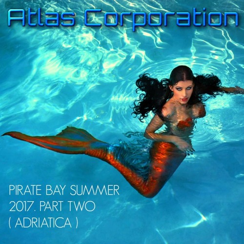 Atlas Corporation - Pirate Bay Mix Summer 2017. Part Two (2017)