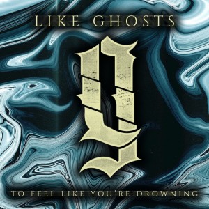 Like Ghosts - To Feel Like You're Drowning (EP)  (2017)