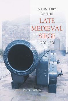 A History of the Late Medieval Siege, 1200-1500