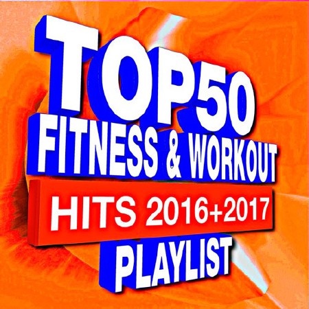 Top 50 Fitness & Workout - Hits 2016 + 2017 Playlist (2017)