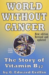 G Edward Griffin - World Without Cancer The Story of Vitamin B17 (1974)