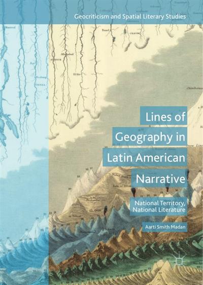 Lines of Geography in Latin American Narrative National Territory, National Literature
