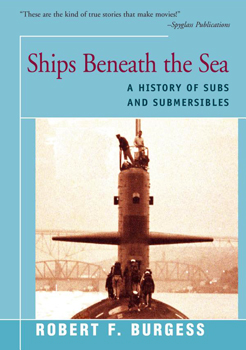 Ships Beneath the Sea: A History of Subs and Submersibles