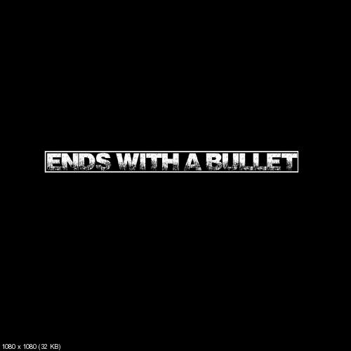 Ends With A Bullet - Ends With A Bullet (2017)